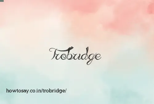 Trobridge