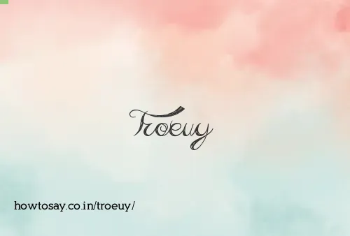 Troeuy