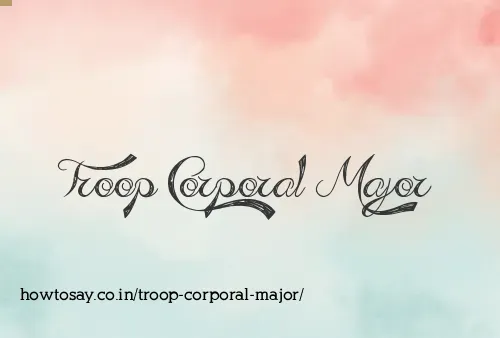 Troop Corporal Major