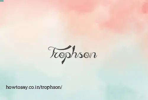 Trophson