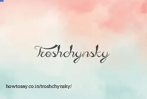 Troshchynsky