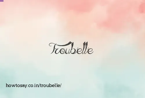 Troubelle