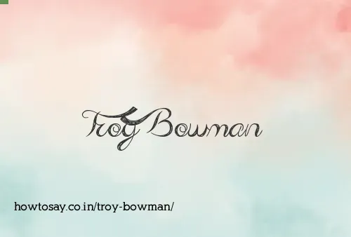 Troy Bowman