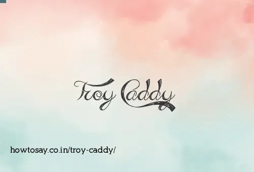 Troy Caddy