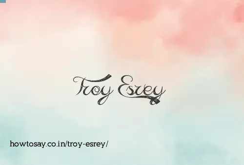 Troy Esrey