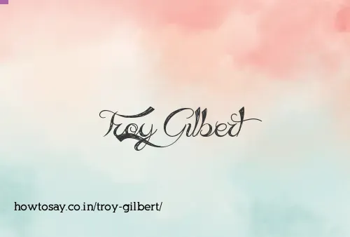 Troy Gilbert