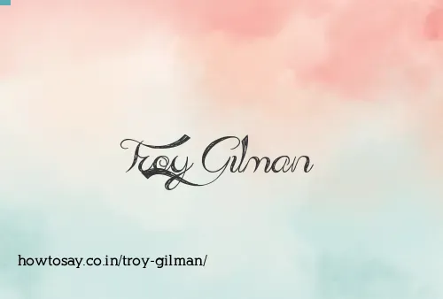 Troy Gilman