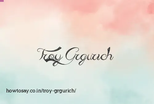 Troy Grgurich