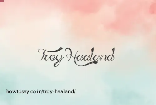 Troy Haaland