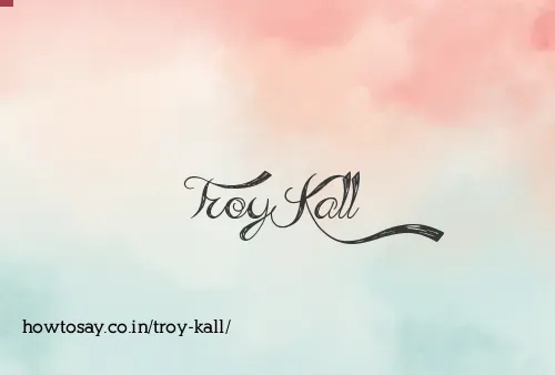Troy Kall