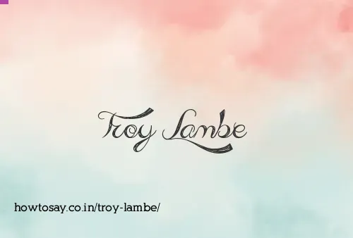 Troy Lambe