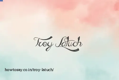 Troy Latuch
