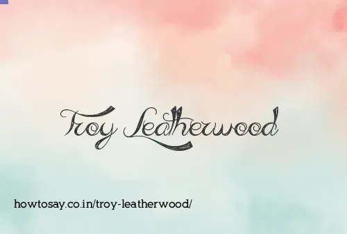 Troy Leatherwood