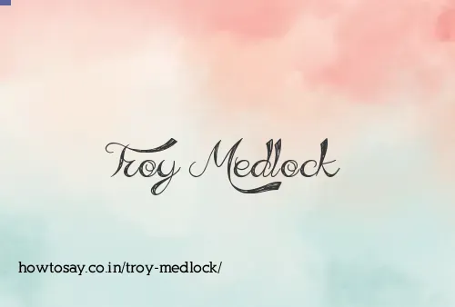 Troy Medlock
