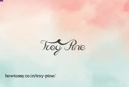 Troy Pine