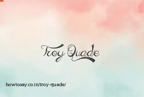 Troy Quade
