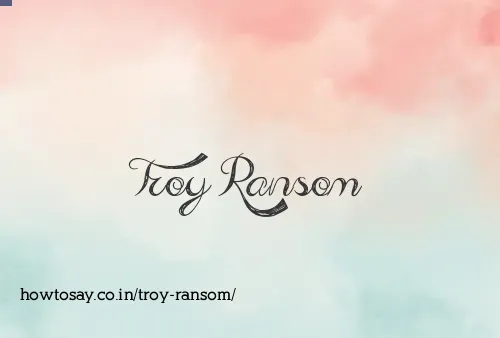 Troy Ransom