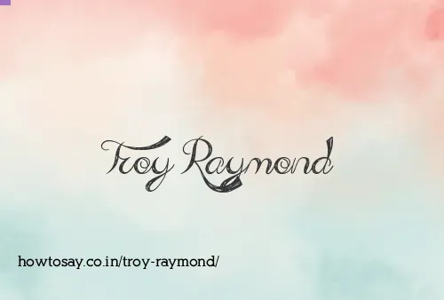 Troy Raymond