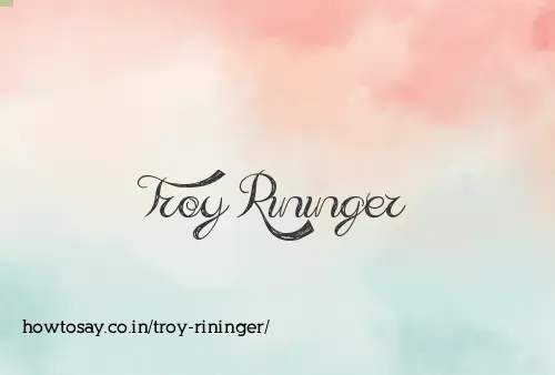Troy Rininger