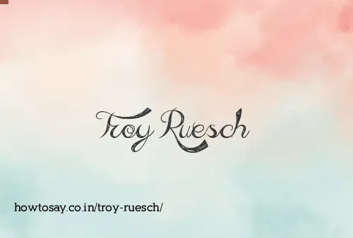 Troy Ruesch