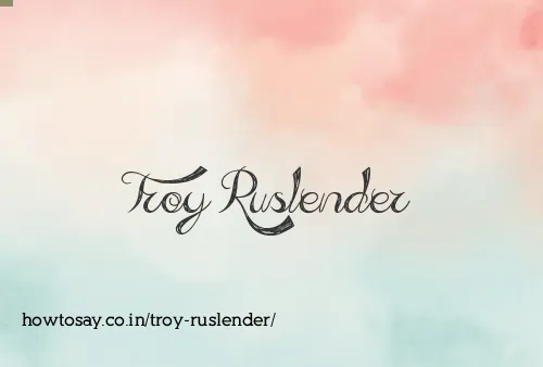Troy Ruslender