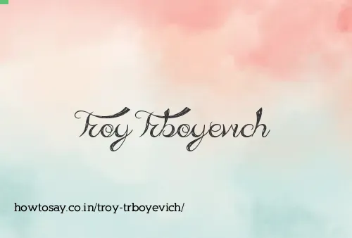 Troy Trboyevich