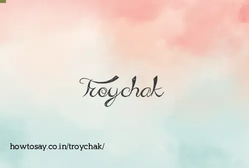 Troychak