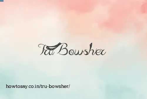 Tru Bowsher