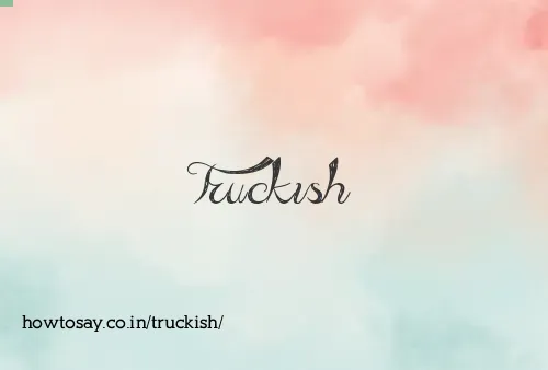 Truckish