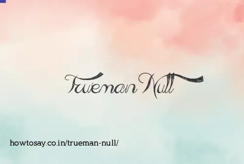 Trueman Null