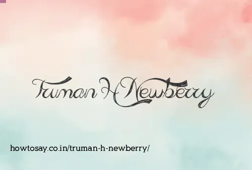 Truman H Newberry