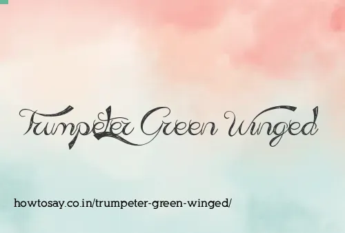 Trumpeter Green Winged