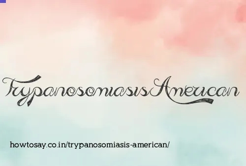 Trypanosomiasis American