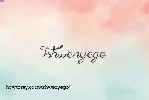 Tshwenyego