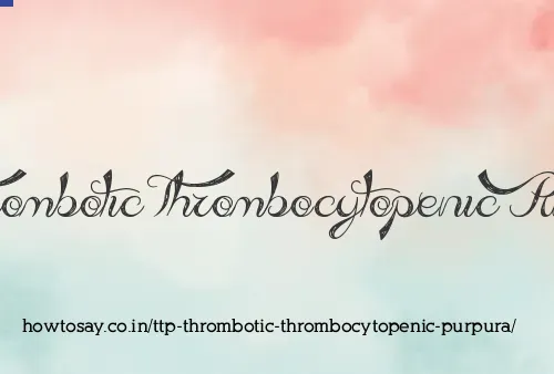 Ttp Thrombotic Thrombocytopenic Purpura