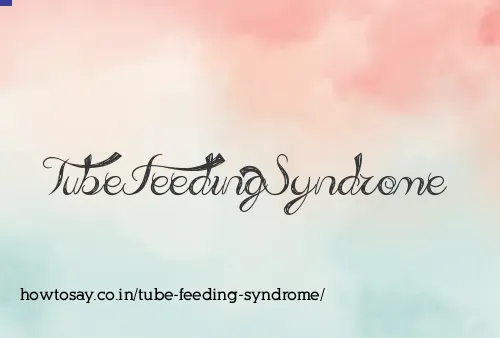 Tube Feeding Syndrome