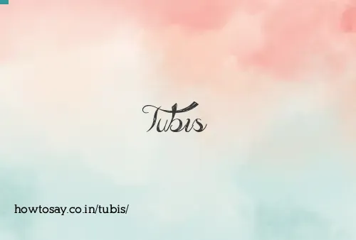 Tubis