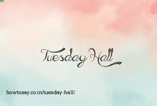 Tuesday Hall