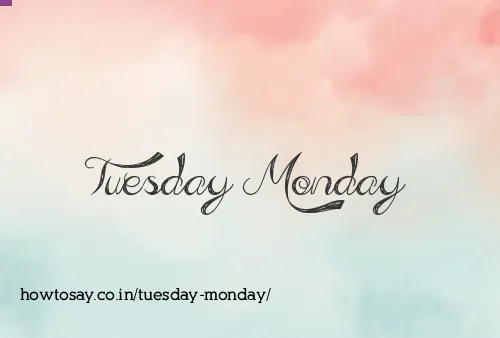 Tuesday Monday