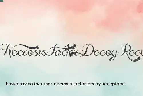 Tumor Necrosis Factor Decoy Receptors