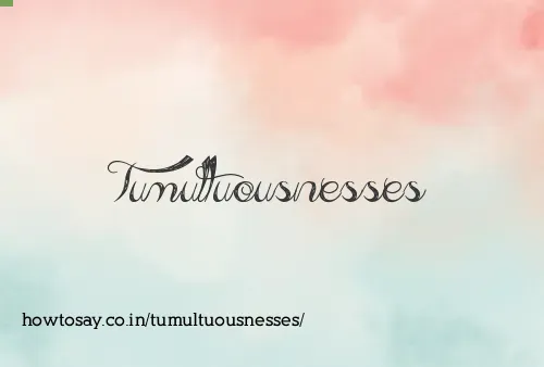 Tumultuousnesses