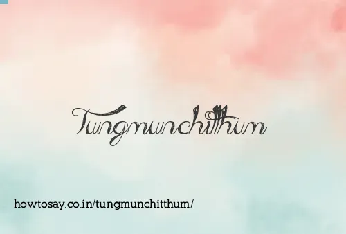 Tungmunchitthum