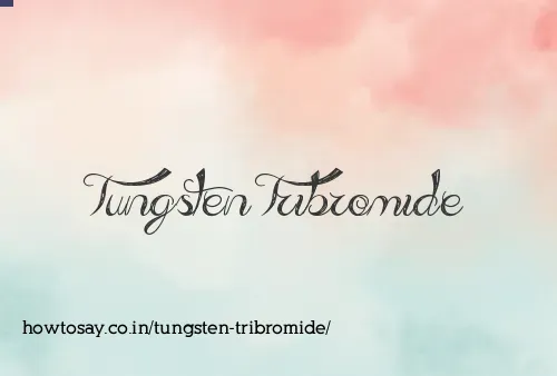 Tungsten Tribromide