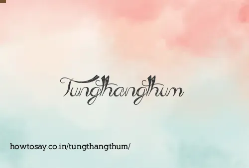 Tungthangthum