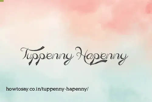 Tuppenny Hapenny