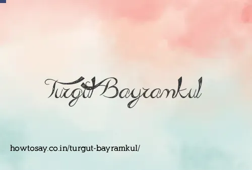 Turgut Bayramkul