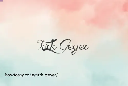 Turk Geyer
