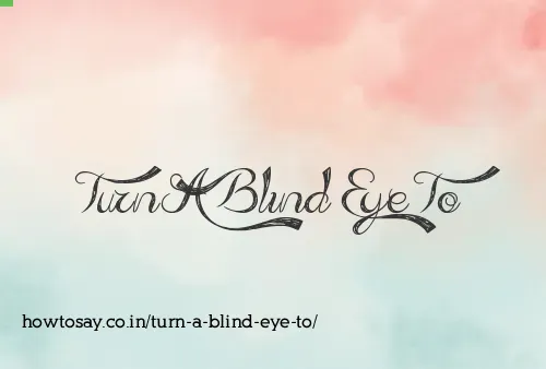 Turn A Blind Eye To
