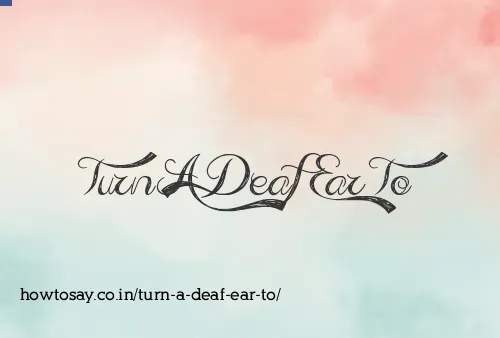 Turn A Deaf Ear To