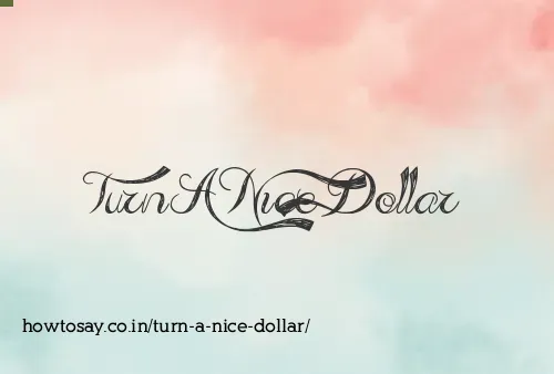 Turn A Nice Dollar